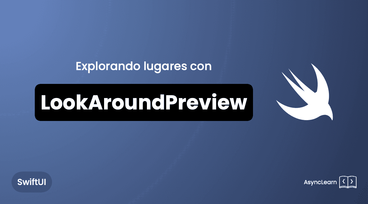 Explorando lugares con LookAroundPreview | AsyncLearn